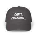 Cant, I'm Fishing (Embroidered)